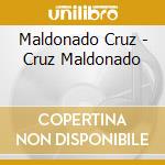 Maldonado Cruz - Cruz Maldonado cd musicale di Maldonado Cruz