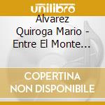 Alvarez Quiroga Mario - Entre El Monte Y La Ciudad cd musicale di Alvarez Quiroga Mario