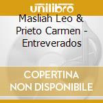 Masliah Leo & Prieto Carmen - Entreverados cd musicale di Masliah Leo & Prieto Carmen
