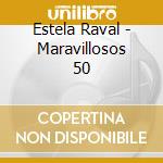 Estela Raval - Maravillosos 50 cd