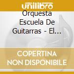 Orquesta Escuela De Guitarras - El Guittarrazo cd musicale di Orquesta Escuela De Guitarras