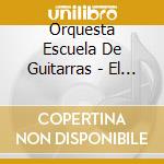 Orquesta Escuela De Guitarras - El Guittarrazo cd