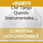 Che Tango Querido Instrumentales - Che Tango Querido Instrumentales cd