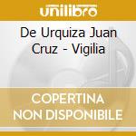 De Urquiza Juan Cruz - Vigilia cd musicale di De Urquiza Juan Cruz