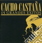 Cacho Castana - 15 Grandes Exitos cd