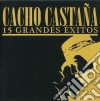 Cacho Castana - 15 Grandes Exitos cd