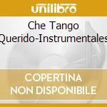 Che Tango Querido-Instrumentales cd musicale