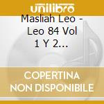 Masliah Leo - Leo 84 Vol 1 Y 2 (2Cd) cd musicale di Masliah Leo