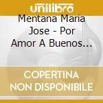 Mentana Maria Jose - Por Amor A Buenos Aires cd musicale di Mentana Maria Jose