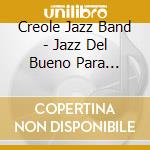 Creole Jazz Band - Jazz Del Bueno Para Bailar cd musicale di Creole Jazz Band