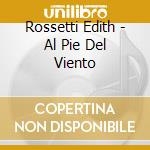 Rossetti Edith - Al Pie Del Viento cd musicale di Rossetti Edith