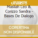 Masliah Leo & Corizzo Sandra - Bases De Dialogo cd musicale di Masliah Leo & Corizzo Sandra