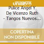 Pulice Angel Y De Vicenzo Ruth - Tangos Nuevos Y Usados cd musicale di Pulice Angel Y De Vicenzo Ruth