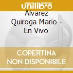 Alvarez Quiroga Mario - En Vivo cd musicale di Alvarez Quiroga Mario