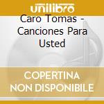 Caro Tomas - Canciones Para Usted cd