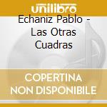 Echaniz Pablo - Las Otras Cuadras cd