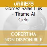 Gomez Salas Luis - Tirame Al Cielo cd