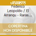 Federico Leopoldo / El Arranqu - Raras Partituras 6 cd musicale di Federico Leopoldo / El Arranqu
