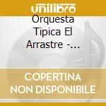 Orquesta Tipica El Arrastre - Orquesta Tipica El Arrastre cd
