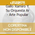 Gallo Ramiro Y Su Orquesta Ar - Arte Popular cd