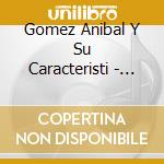 Gomez Anibal Y Su Caracteristi - El Rey - Grandes Exitos En El cd musicale di Gomez Anibal Y Su Caracteristi