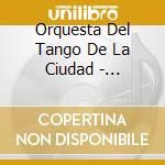 Orquesta Del Tango De La Ciudad - Homenaje A Castillo Y Troilo cd musicale di Orquesta Del Tango De La Ciudad