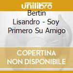 Bertin Lisandro - Soy Primero Su Amigo cd