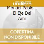 Montiel Pablo - El Eje Del Amr cd musicale di Montiel Pablo