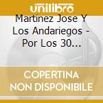 Martinez Jose Y Los Andariegos - Por Los 30 A?Os De Chamame cd