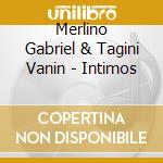 Merlino Gabriel & Tagini Vanin - Intimos cd