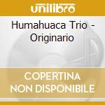 Humahuaca Trio - Originario cd musicale di Humahuaca Trio
