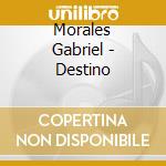 Morales Gabriel - Destino cd musicale di Morales Gabriel
