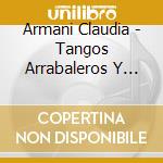 Armani Claudia - Tangos Arrabaleros Y Algo Mas cd