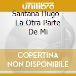 Santana Hugo - La Otra Parte De Mi cd