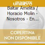 Baltar Amelita / Horacio Molin - Nosotros - En Vivo cd