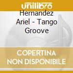 Hernandez Ariel - Tango Groove cd
