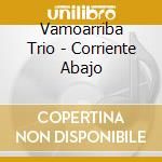 Vamoarriba Trio - Corriente Abajo cd musicale di Vamoarriba Trio