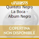 Quinteto Negro La Boca - Album Negro cd musicale di Quinteto Negro La Boca