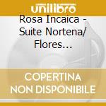 Rosa Incaica - Suite Nortena/ Flores Argentin cd