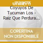 Coyuyos De Tucuman Los - Raiz Que Perdura (Arg) cd