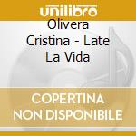 Olivera Cristina - Late La Vida cd