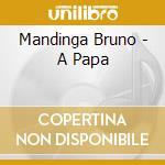 Mandinga Bruno - A Papa cd musicale di Mandinga Bruno