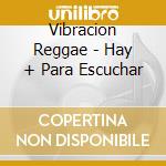 Vibracion Reggae - Hay + Para Escuchar cd musicale di Vibracion Reggae