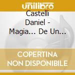 Castelli Daniel - Magia... De Un Sue?O Tanguero cd musicale di Castelli Daniel