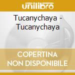 Tucanychaya - Tucanychaya cd musicale di Tucanychaya