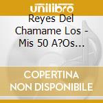 Reyes Del Chamame Los - Mis 50 A?Os Con El Chamame cd