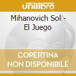 Mihanovich Sol - El Juego cd musicale di Mihanovich Sol