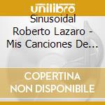 Sinusoidal Roberto Lazaro - Mis Canciones De Vida cd