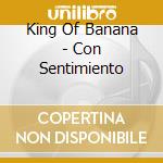 King Of Banana - Con Sentimiento cd musicale di King Of Banana