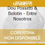 Dou Possetti & Bolotin - Entre Nosotros cd